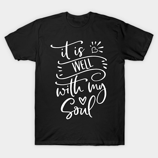 It Is Well With My Soul Christian Design T-Shirt by ChristianLifeApparel